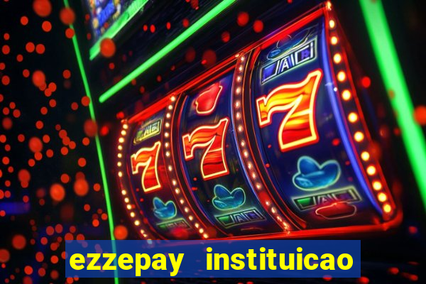 ezzepay instituicao de pagamento ltda
